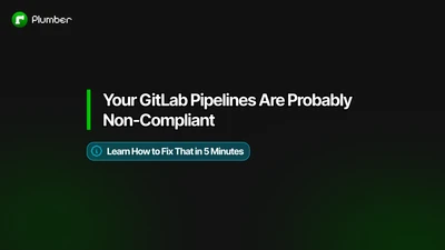 Cover for Your GitLab Pipelines Are Probably Non-Compliant. Here's How to Fix That in 5 Minutes.