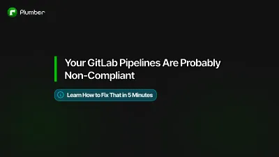 Cover for Your GitLab Pipelines Are Probably Non-Compliant. Here's How to Fix That in 5 Minutes.
