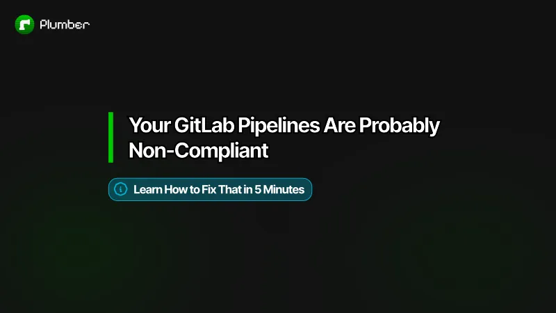 Cover for Your GitLab Pipelines Are Probably Non-Compliant. Here's How to Fix That in 5 Minutes.